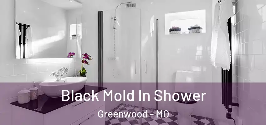  Black Mold In Shower Greenwood - MO