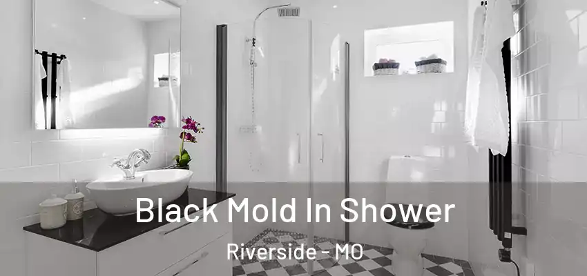  Black Mold In Shower Riverside - MO